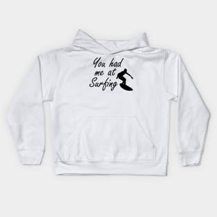 Surfing - You had me at surfing Kids Hoodie